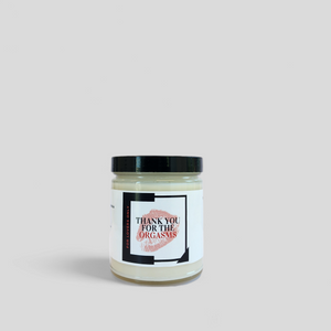 Thank you for the orgasms candle- Cedarwood, Light Musk, Sandalwood, Oak & Tonka Bean caresses your senses like they caress your skin. Orgasm responsibly.